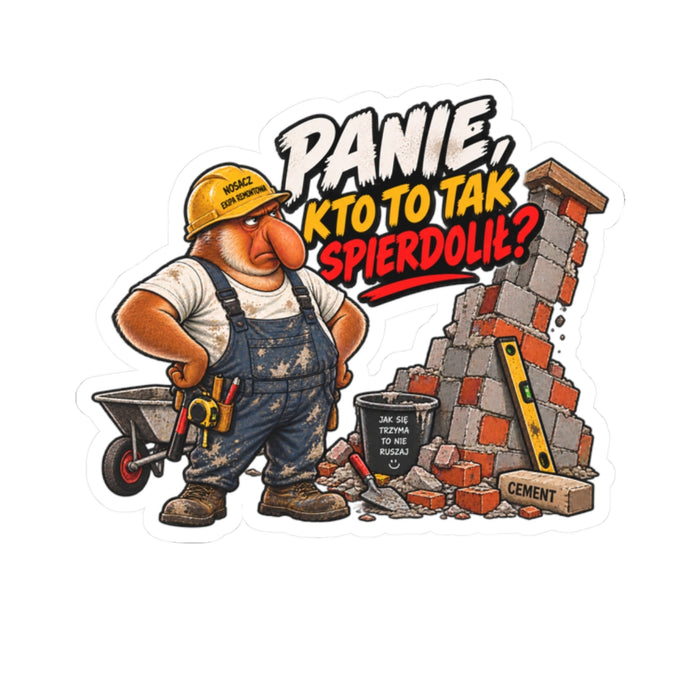 Naklejka „Panie, kto to tak spierdolił?” – Nosacz Budowlaniec